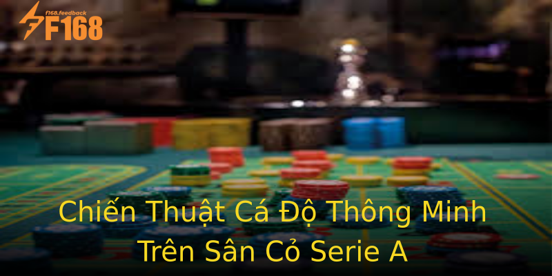 Chiến Thuật Cá Độ Thông Minh Trên Sân Cỏ Serie A Chiến Thuật Cá Độ Thông Minh Trên Sân Cỏ Serie A