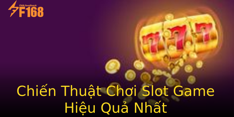 Chiến Thuật Chơi Slot Game Hiệu Quả Nhất Chiến Thuật Chơi Slot Game Hiệu Quả Nhất
