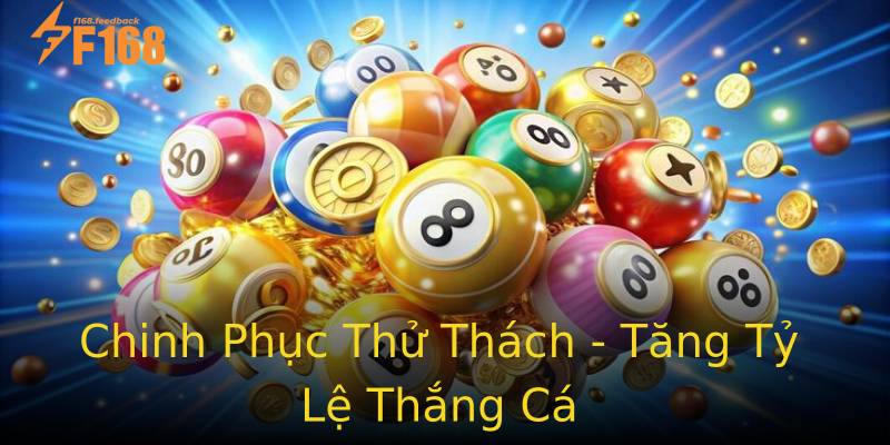 Chinh Phục Thử Thách - Tăng Tỷ Lệ Thắng Cá Chinh Phục Thử Thách - Tăng Tỷ Lệ Thắng Cá