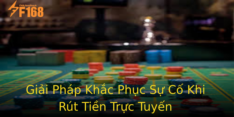 Giải Pháp Khắc Phục Sự Cố Khi Rút Tiền Trực Tuyến Giải Pháp Khắc Phục Sự Cố Khi Rút Tiền Trực Tuyến