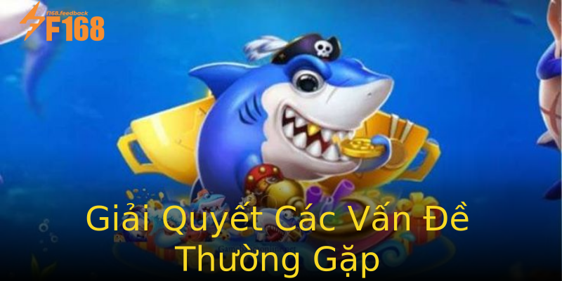 Giải Quyết Các Vấn Đề Thường Gặp Giải Quyết Các Vấn Đề Thường Gặp
