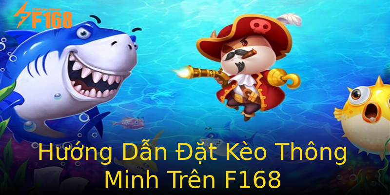 Hướng Dẫn Đặt Kèo Thông Minh Trên F168 Hướng Dẫn Đặt Kèo Thông Minh Trên F168