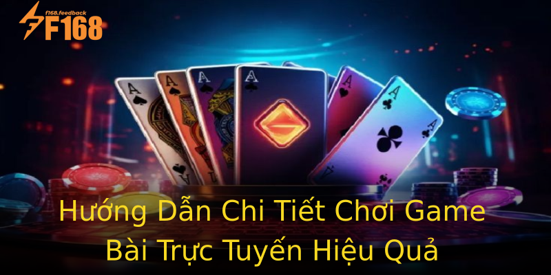 Hướng Dẫn Chi Tiết Chơi Game Bài Trực Tuyến Hiệu Quả Hướng Dẫn Chi Tiết Chơi Game Bài Trực Tuyến Hiệu Quả