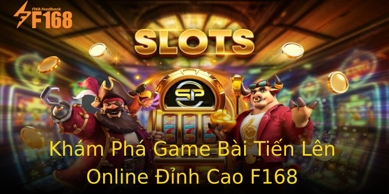Khám Phá Game Bài Tiến Lên Online Đỉnh Cao F168 Khám Phá Game Bài Tiến Lên Online Đỉnh Cao F168