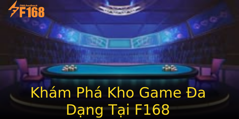Khám Phá Kho Game Đa Dạng Tại F168 Khám Phá Kho Game Đa Dạng Tại F168