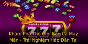 Kham Pha The Gioi Ban Ca May Man Trai Nghiem Hap Dan Tai F168
