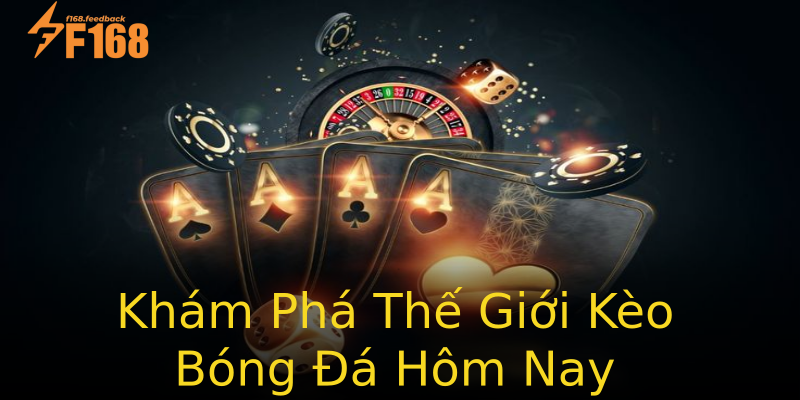 Khám Phá Thế Giới Kèo Bóng Đá Hôm Nay Khám Phá Thế Giới Kèo Bóng Đá Hôm Nay