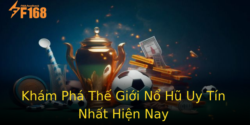 Khám Phá Thế Giới Nổ Hũ Uy Tín Nhất Hiện Nay Khám Phá Thế Giới Nổ Hũ Uy Tín Nhất Hiện Nay