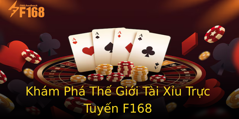 Khám Phá Thế Giới Tài Xỉu Trực Tuyến F168 Khám Phá Thế Giới Tài Xỉu Trực Tuyến F168