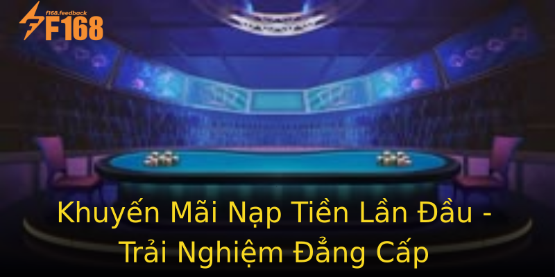 Khuyến Mãi Nạp Tiền Lần Đầu - Trải Nghiệm Đẳng Cấp Khuyến Mãi Nạp Tiền Lần Đầu - Trải Nghiệm Đẳng Cấp