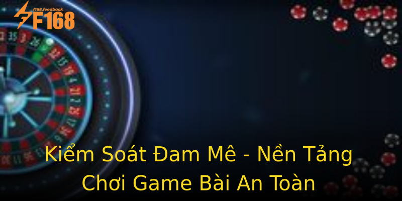 Kiểm Soát Đam Mê - Nền Tảng Chơi Game Bài An Toàn Kiểm Soát Đam Mê - Nền Tảng Chơi Game Bài An Toàn