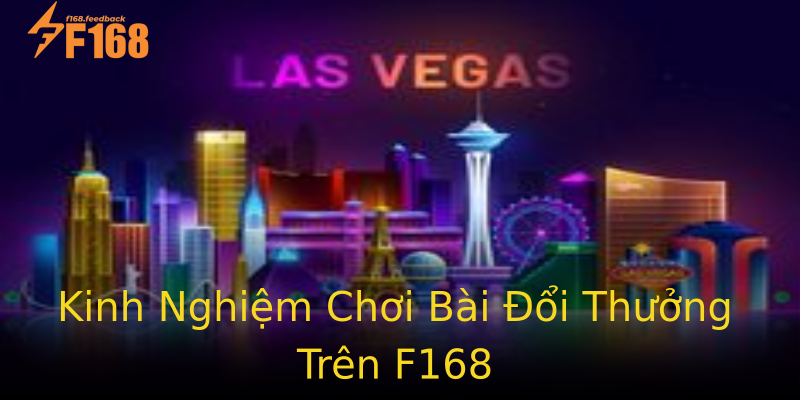 Kinh Nghiệm Chơi Bài Đổi Thưởng Trên F168 Kinh Nghiệm Chơi Bài Đổi Thưởng Trên F168