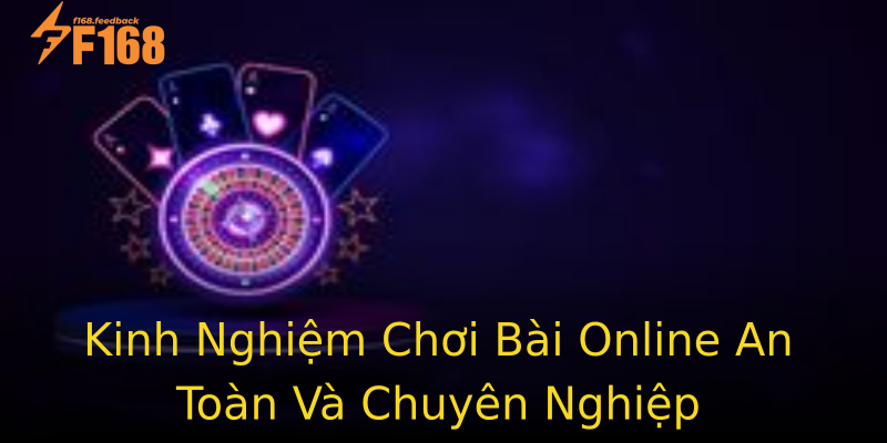 Kinh Nghiệm Chơi Bài Online An Toàn Và Chuyên Nghiệp Kinh Nghiệm Chơi Bài Online An Toàn Và Chuyên Nghiệp