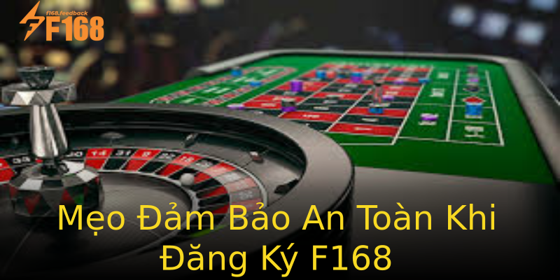Mẹo Đảm Bảo An Toàn Khi Đăng Ký F168 Mẹo Đảm Bảo An Toàn Khi Đăng Ký F168