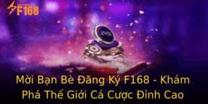 Moi Ban Be Ang Ky F168 Kham Pha The Gioi Ca Cuoc Inh Cao