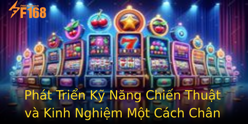Phát Triển Kỹ Năng Chiến Thuật và Kinh Nghiệm Một Cách Chân Chính Phát Triển Kỹ Năng Chiến Thuật và Kinh Nghiệm Một Cách Chân Chính