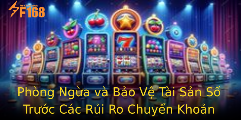 Phòng Ngừa và Bảo Vệ Tài Sản Số Trước Các Rủi Ro Chuyển Khoản Phòng Ngừa và Bảo Vệ Tài Sản Số Trước Các Rủi Ro Chuyển Khoản