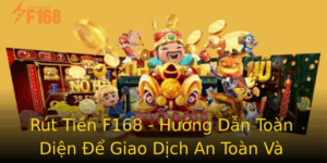 Rut Tien F168 Huong Dan Toan Dien E Giao Dich An Toan Va Nhanh Chong
