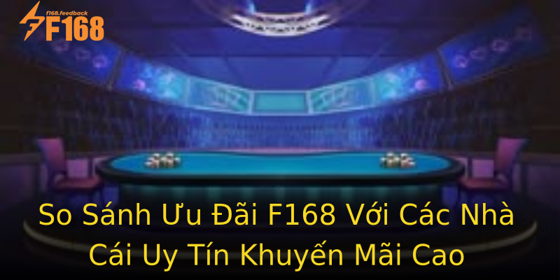 So Sánh Ưu Đãi F168 Với Các Nhà Cái Uy Tín Khuyến Mãi Cao So Sánh Ưu Đãi F168 Với Các Nhà Cái Uy Tín Khuyến Mãi Cao