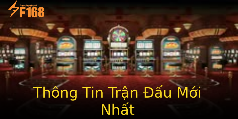 Thông Tin Trận Đấu Mới Nhất Thông Tin Trận Đấu Mới Nhất