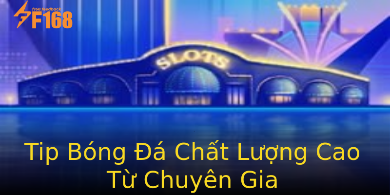 Tip Bóng Đá Chất Lượng Cao Từ Chuyên Gia Tip Bóng Đá Chất Lượng Cao Từ Chuyên Gia