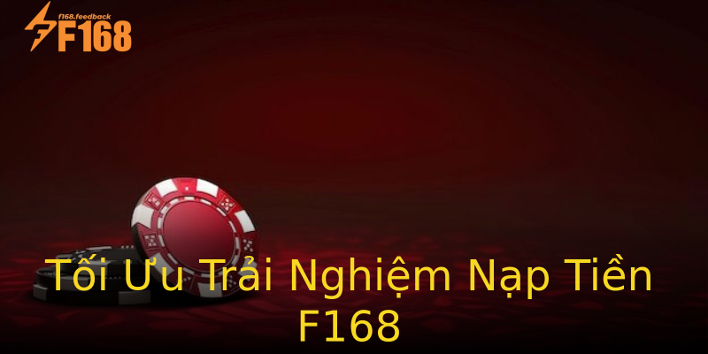 Tối Ưu Trải Nghiệm Nạp Tiền F168 Tối Ưu Trải Nghiệm Nạp Tiền F168