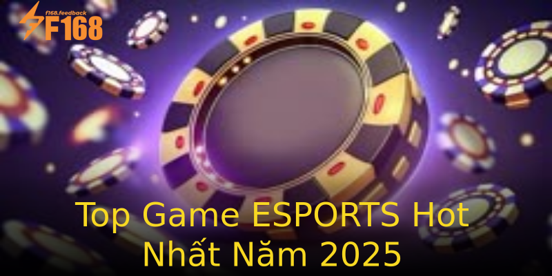 Top Game ESPORTS Hot Nhất Năm 2025 Top Game ESPORTS Hot Nhất Năm 2025