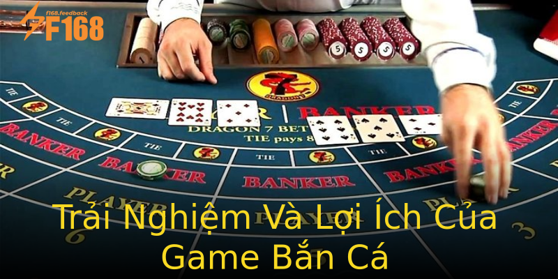Trải Nghiệm Và Lợi Ích Của Game Bắn Cá Trải Nghiệm Và Lợi Ích Của Game Bắn Cá